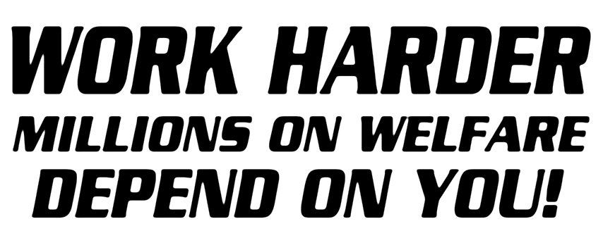 Work Harder Millions On Welfare Depend On You Bumper Sticker