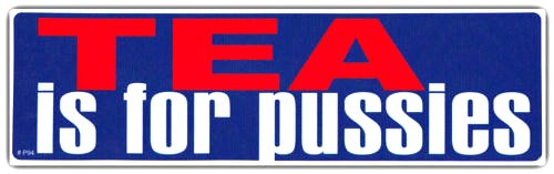 TEA is for pussies funny political bumper sticker