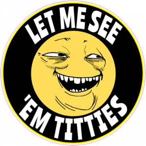 Let-Me-See-Em-Titties- redneck Sticker