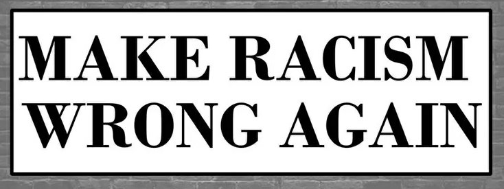 MAKE RACISM WRONG AGAIN STICKER