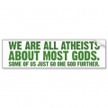 we are all atheists about most gods bumper sticker