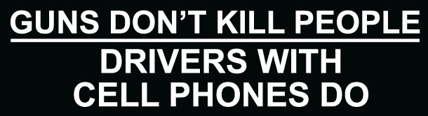 Guns Dont Kill People Drivers With Cellphones Do Bumper Sticker