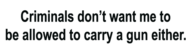 Criminals Don't Want Me To Be Allowed To Carry a Gun Either Bumper Sticker