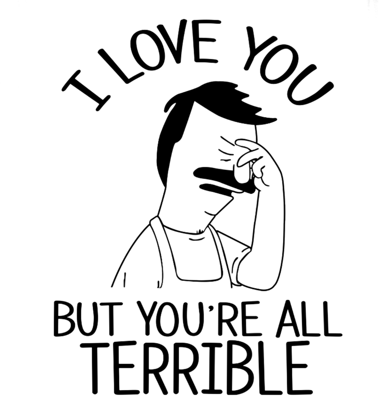 Bobs Burgers Love You but Your all Terrible DIE CUT DECAL