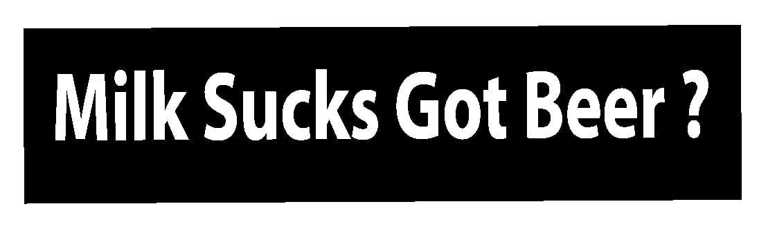 Milk Sucks Got Beer Sticker