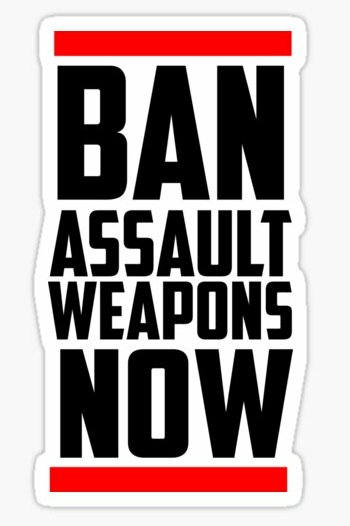 BAN ASSAULT WEAPONS NOW STICKER
